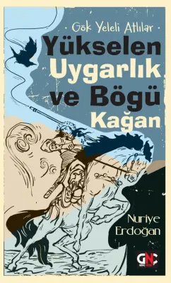 NESİL GENÇ GÖK YELELİ ATLILAR_YÜKSELEN UYGARLIK VE BÖGÜ KAĞAN /GENÇ NESİL
